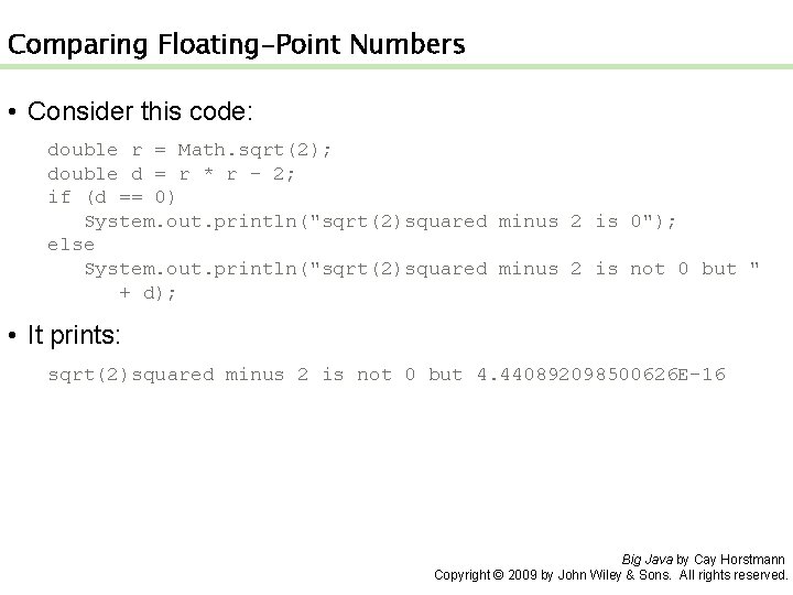 Comparing Floating-Point Numbers • Consider this code: double r = Math. sqrt(2); double d