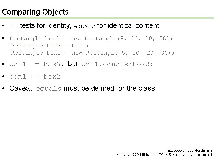 Comparing Objects • == tests for identity, equals for identical content • Rectangle box