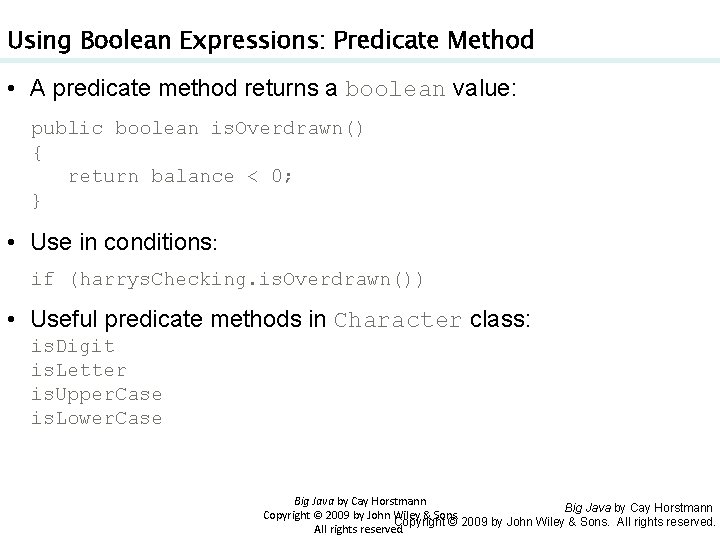 Using Boolean Expressions: Predicate Method • A predicate method returns a boolean value: public