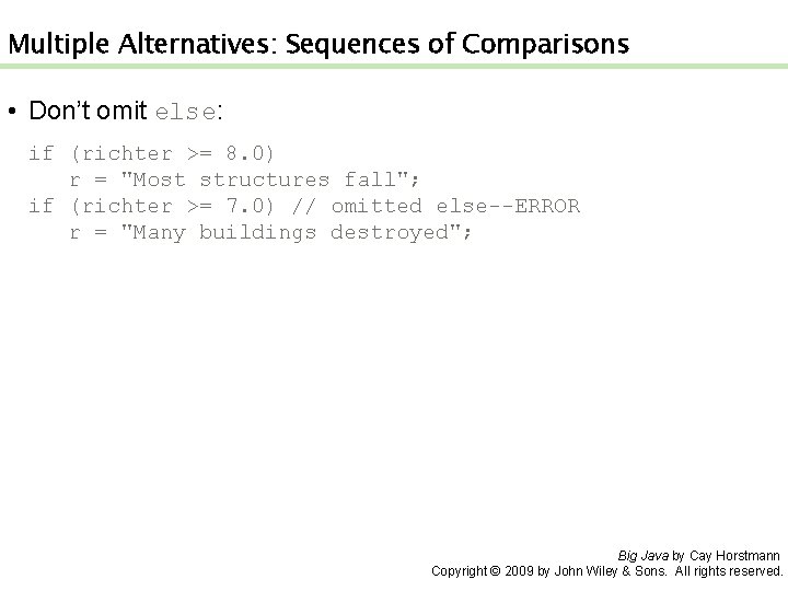 Multiple Alternatives: Sequences of Comparisons • Don’t omit else: if (richter >= 8. 0)
