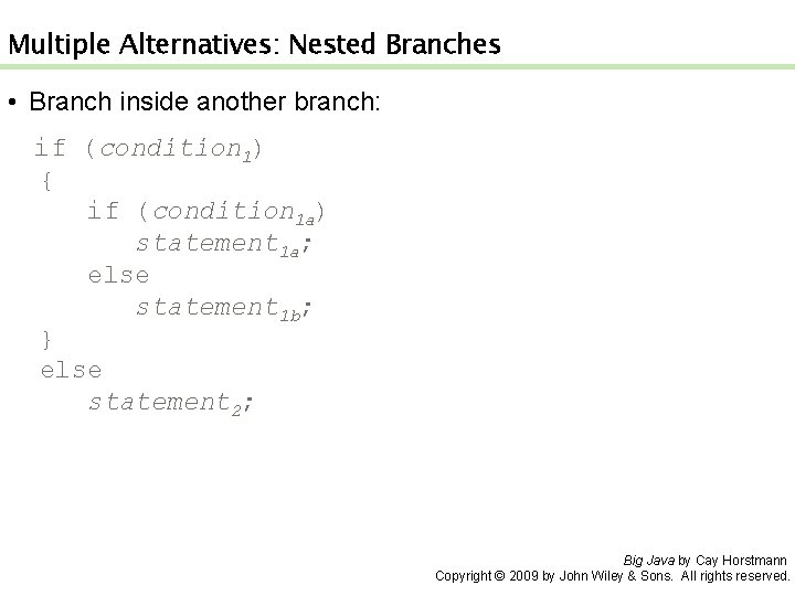 Multiple Alternatives: Nested Branches • Branch inside another branch: if (condition 1) { if