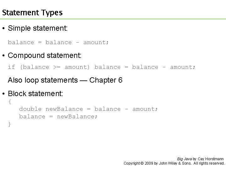 Statement Types • Simple statement: balance = balance - amount; • Compound statement: if