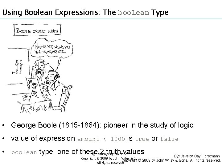 Using Boolean Expressions: The boolean Type • George Boole (1815 -1864): pioneer in the