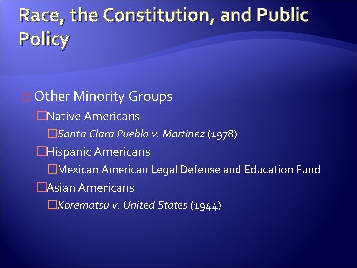 Race, the Constitution, and Public Policy � Other Minority Groups �Native Americans �Santa Clara