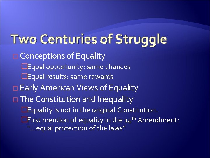 Two Centuries of Struggle � Conceptions of Equality �Equal opportunity: same chances �Equal results: