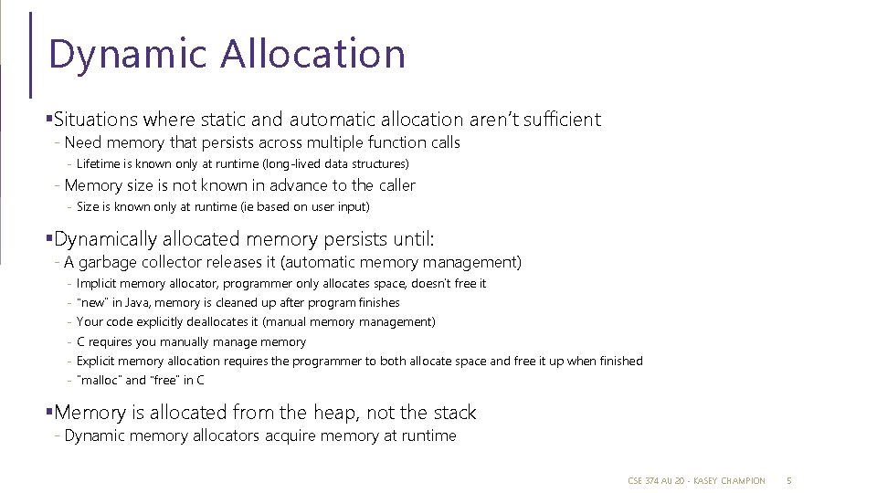 Dynamic Allocation §Situations where static and automatic allocation aren’t sufficient - Need memory that