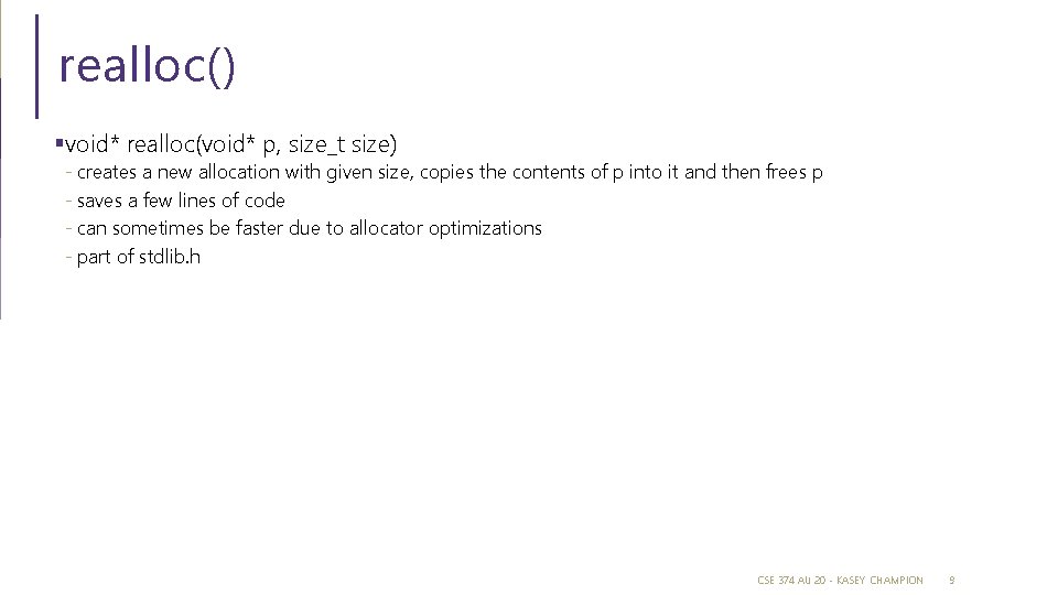 realloc() §void* realloc(void* p, size_t size) - creates a new allocation with given size,