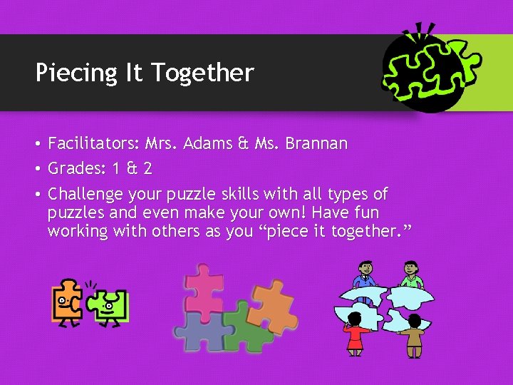 Piecing It Together • Facilitators: Mrs. Adams & Ms. Brannan • Grades: 1 &