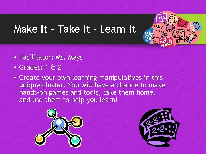Make It – Take It – Learn It • Facilitator: Ms. Mays • Grades: Make It – Take It – Learn It • Facilitator: Ms. Mays • Grades: