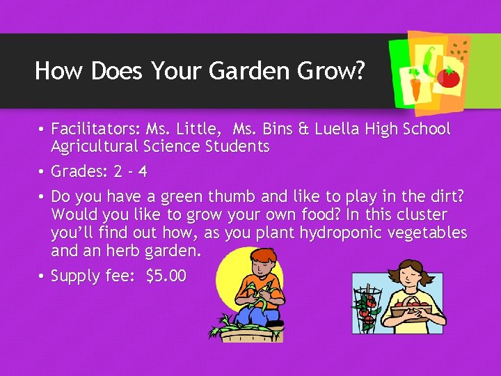 How Does Your Garden Grow? • Facilitators: Ms. Little, Ms. Bins & Luella High