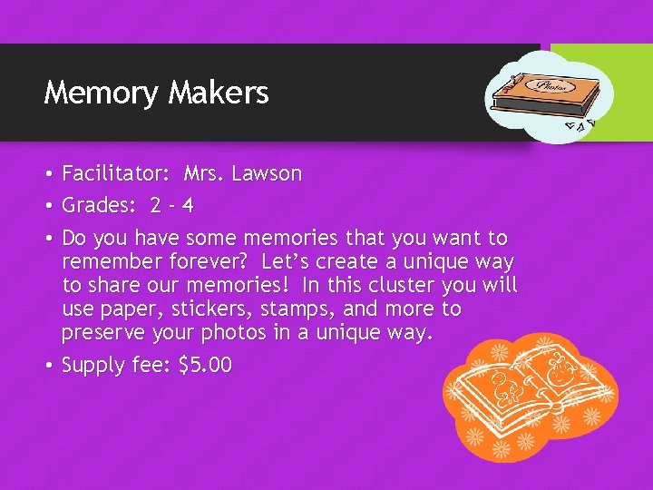 Memory Makers • Facilitator: Mrs. Lawson • Grades: 2 - 4 • Do you