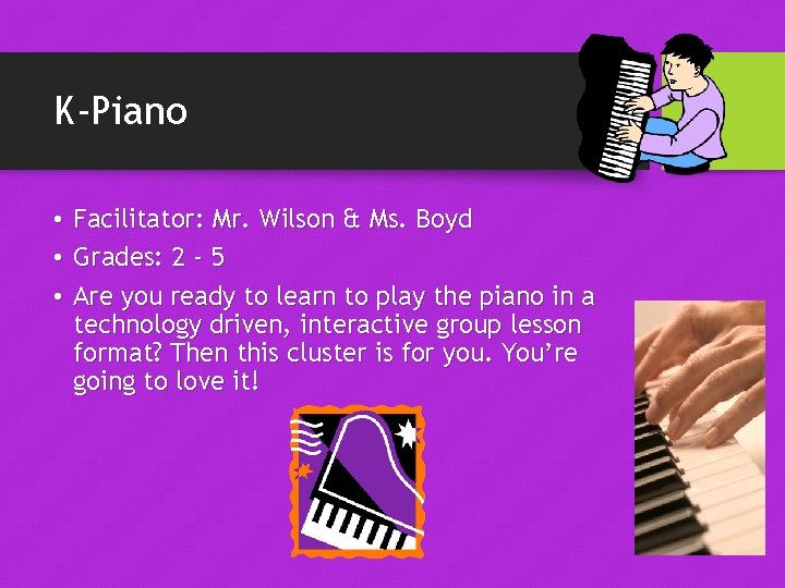 K-Piano • Facilitator: Mr. Wilson & Ms. Boyd • Grades: 2 - 5 •