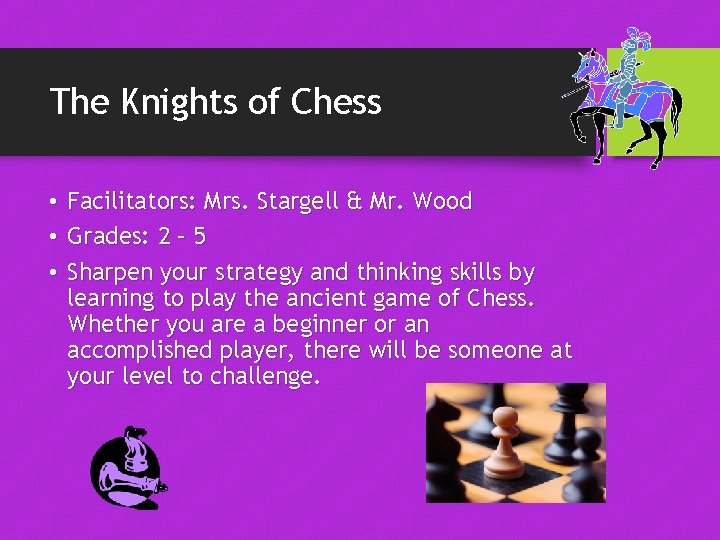 The Knights of Chess • Facilitators: Mrs. Stargell & Mr. Wood • Grades: 2