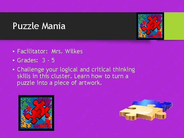 Puzzle Mania • Facilitator: Mrs. Wilkes • Grades: 3 - 5 • Challenge your