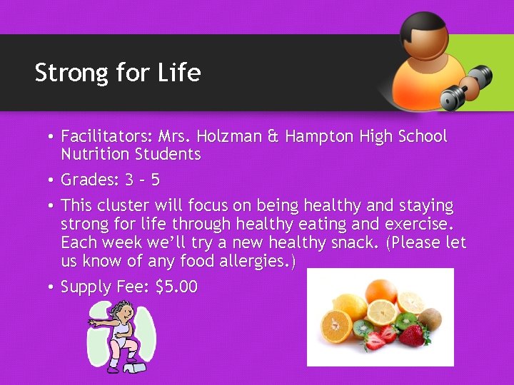 Strong for Life • Facilitators: Mrs. Holzman & Hampton High School Nutrition Students • Strong for Life • Facilitators: Mrs. Holzman & Hampton High School Nutrition Students •
