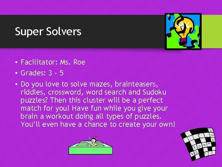 Super Solvers • Facilitator: Ms. Roe • Grades: 3 – 5 • Do you