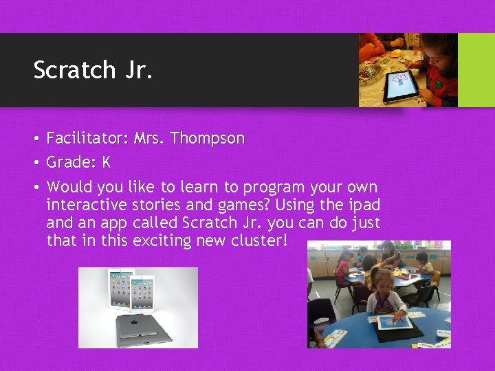 Scratch Jr. • Facilitator: Mrs. Thompson • Grade: K • Would you like to Scratch Jr. • Facilitator: Mrs. Thompson • Grade: K • Would you like to