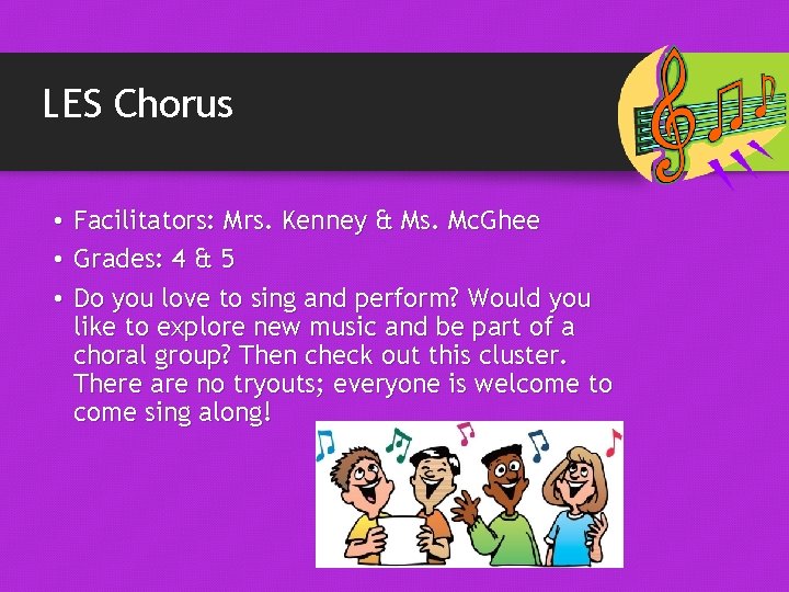 LES Chorus • Facilitators: Mrs. Kenney & Ms. Mc. Ghee • Grades: 4 & LES Chorus • Facilitators: Mrs. Kenney & Ms. Mc. Ghee • Grades: 4 &