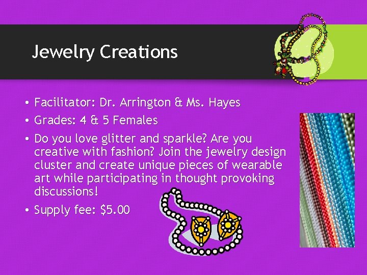 Jewelry Creations • Facilitator: Dr. Arrington & Ms. Hayes • Grades: 4 & 5 Jewelry Creations • Facilitator: Dr. Arrington & Ms. Hayes • Grades: 4 & 5