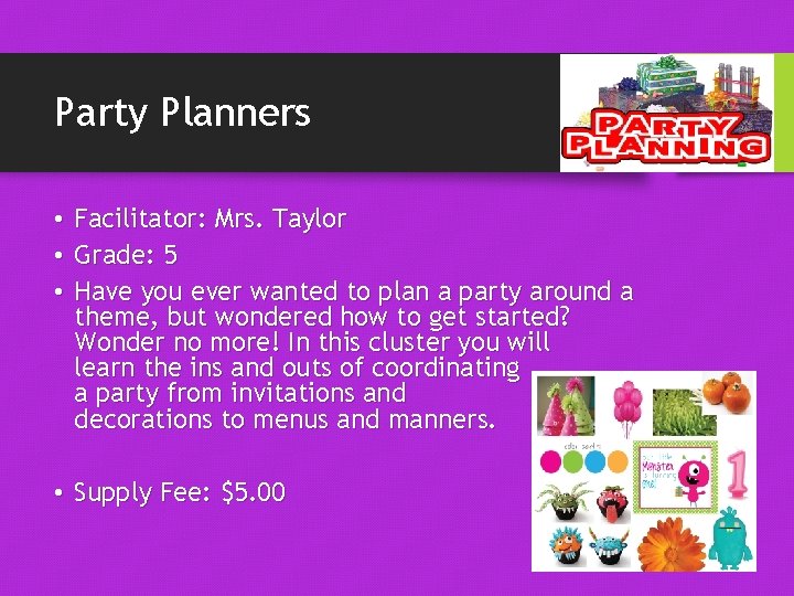 Party Planners • • • Facilitator: Mrs. Taylor Grade: 5 Have you ever wanted