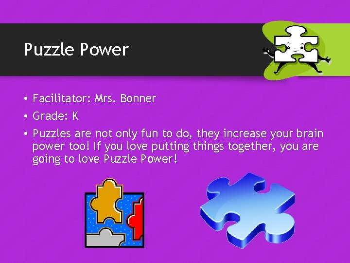 Puzzle Power • Facilitator: Mrs. Bonner • Grade: K • Puzzles are not only