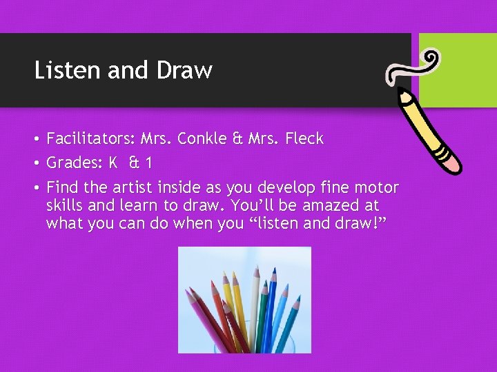 Listen and Draw • Facilitators: Mrs. Conkle & Mrs. Fleck • Grades: K &