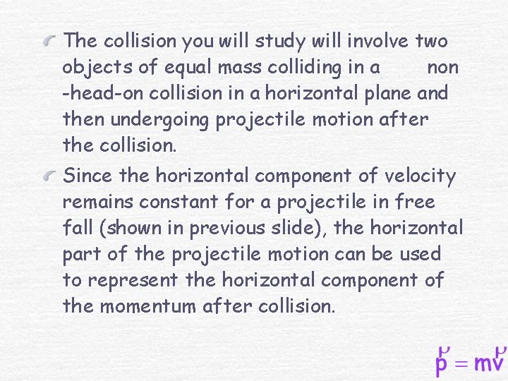 The collision you will study will involve two objects of equal mass colliding in