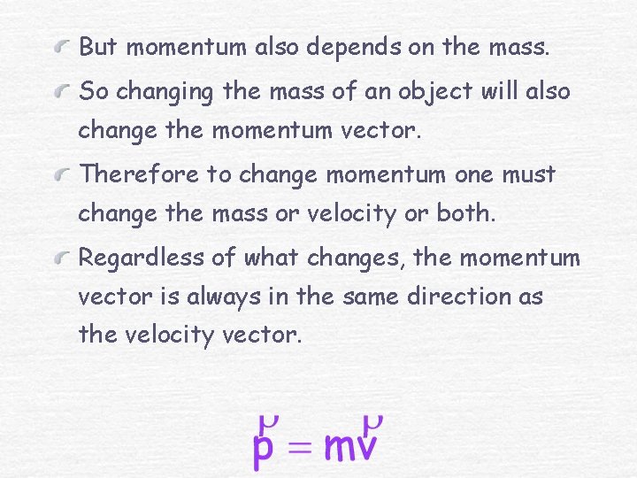 But momentum also depends on the mass. So changing the mass of an object