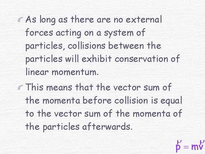 As long as there are no external forces acting on a system of particles,