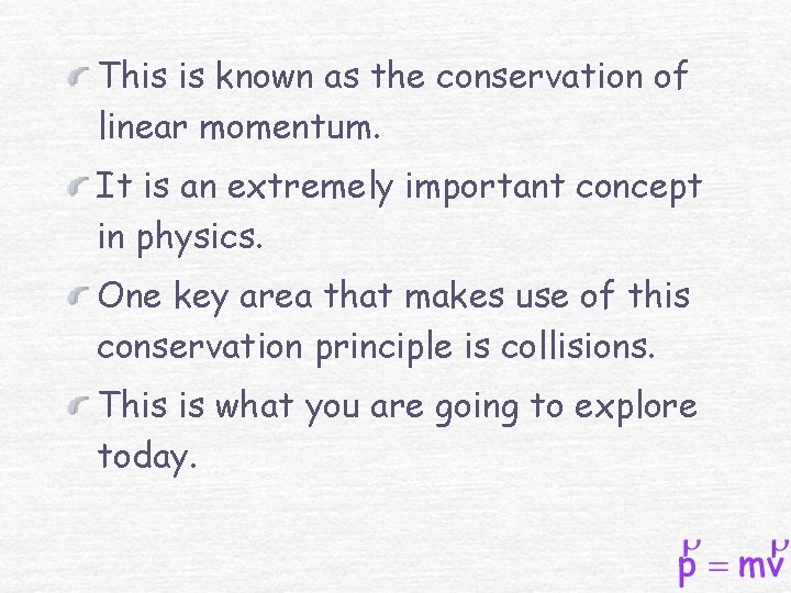 This is known as the conservation of linear momentum. It is an extremely important