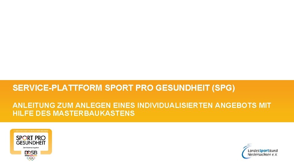 SERVICE-PLATTFORM SPORT PRO GESUNDHEIT (SPG) ANLEITUNG ZUM ANLEGEN EINES INDIVIDUALISIERTEN ANGEBOTS MIT HILFE DES