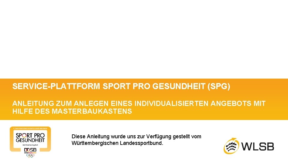 SERVICE-PLATTFORM SPORT PRO GESUNDHEIT (SPG) ANLEITUNG ZUM ANLEGEN EINES INDIVIDUALISIERTEN ANGEBOTS MIT HILFE DES