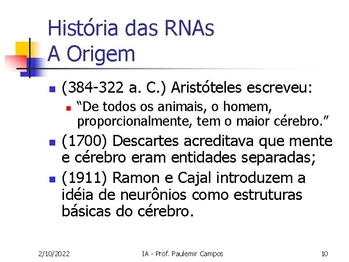 História das RNAs A Origem n (384 -322 a. C. ) Aristóteles escreveu: n