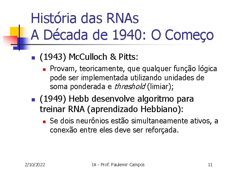 História das RNAs A Década de 1940: O Começo n (1943) Mc. Culloch &