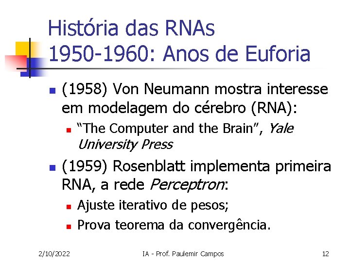 História das RNAs 1950 -1960: Anos de Euforia n (1958) Von Neumann mostra interesse