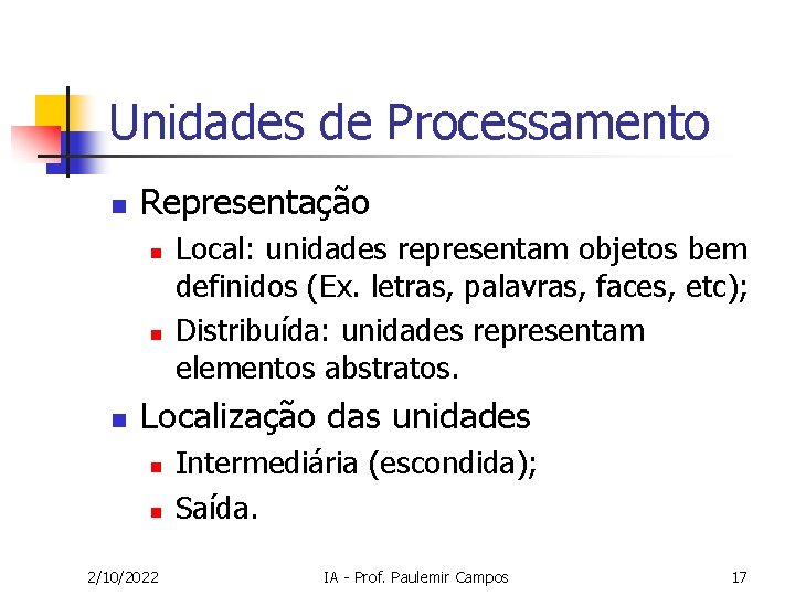 Unidades de Processamento n Representação n n n Local: unidades representam objetos bem definidos