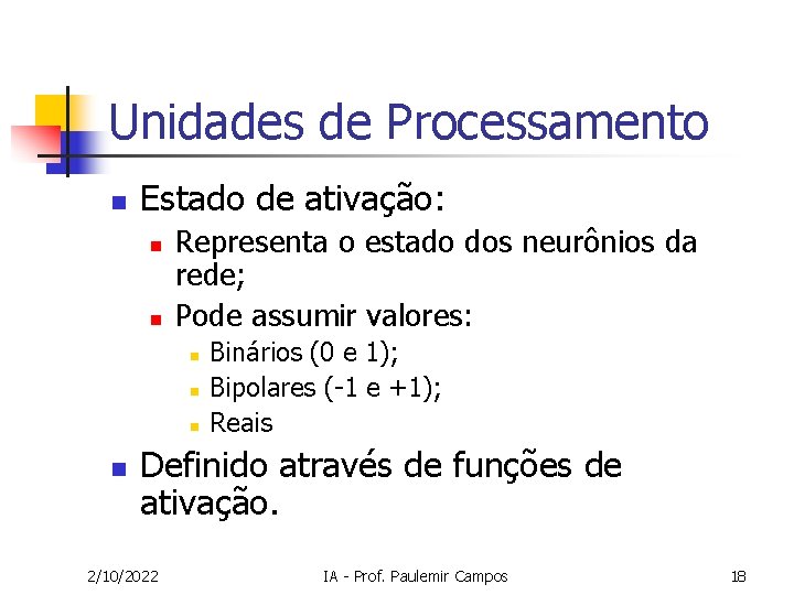 Unidades de Processamento n Estado de ativação: n n Representa o estado dos neurônios