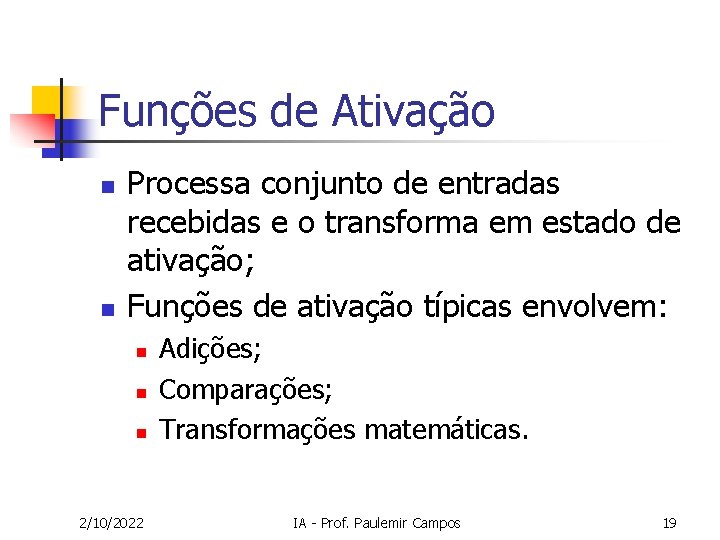 Funções de Ativação n n Processa conjunto de entradas recebidas e o transforma em