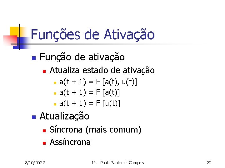 Funções de Ativação n Função de ativação n Atualiza estado de ativação n n