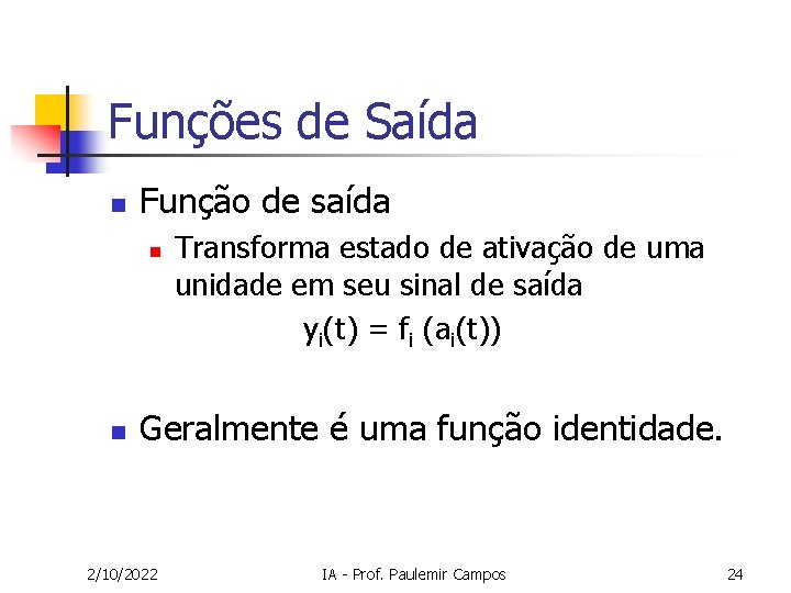 Funções de Saída n Função de saída n n Transforma estado de ativação de
