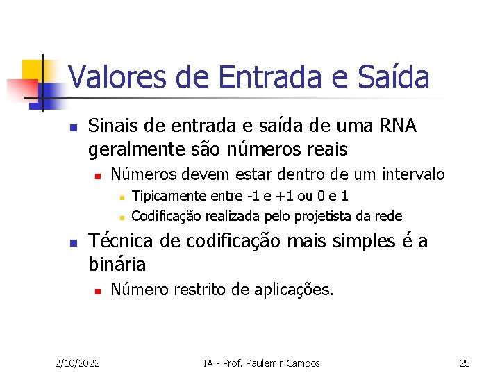 Valores de Entrada e Saída n Sinais de entrada e saída de uma RNA