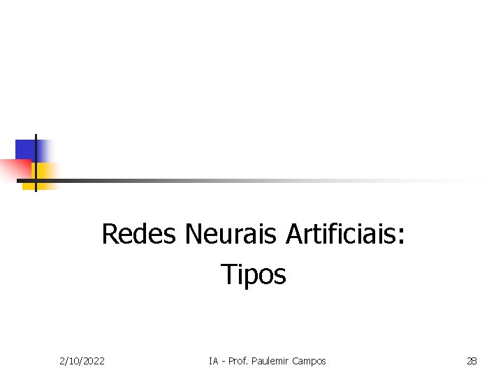 Redes Neurais Artificiais: Tipos 2/10/2022 IA - Prof. Paulemir Campos 28 