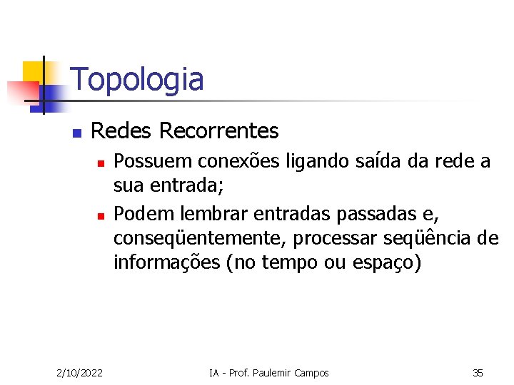 Topologia n Redes Recorrentes n n 2/10/2022 Possuem conexões ligando saída da rede a