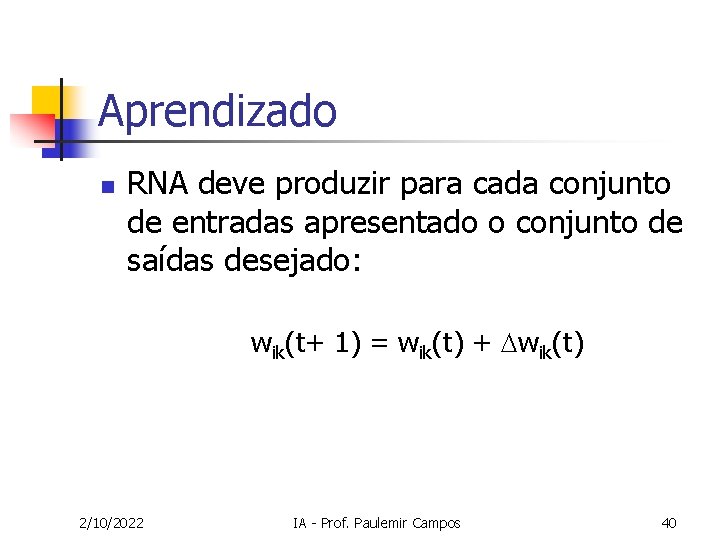 Aprendizado n RNA deve produzir para cada conjunto de entradas apresentado o conjunto de