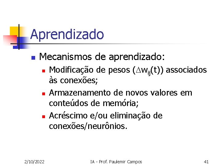 Aprendizado n Mecanismos de aprendizado: n n n 2/10/2022 Modificação de pesos ( wij(t))