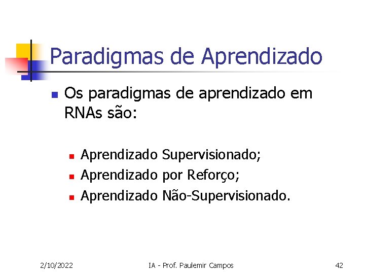 Paradigmas de Aprendizado n Os paradigmas de aprendizado em RNAs são: n n n