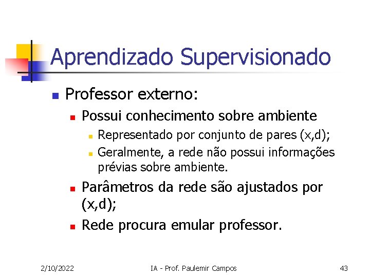 Aprendizado Supervisionado n Professor externo: n Possui conhecimento sobre ambiente n n 2/10/2022 Representado