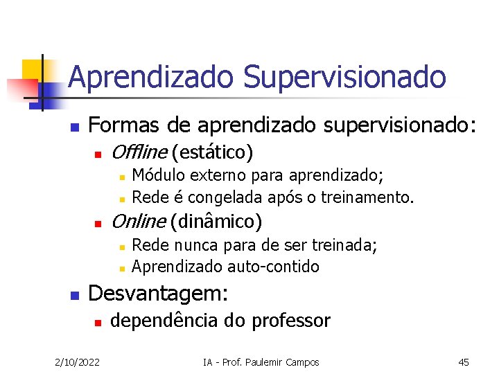 Aprendizado Supervisionado n Formas de aprendizado supervisionado: n Offline (estático) n n n Online