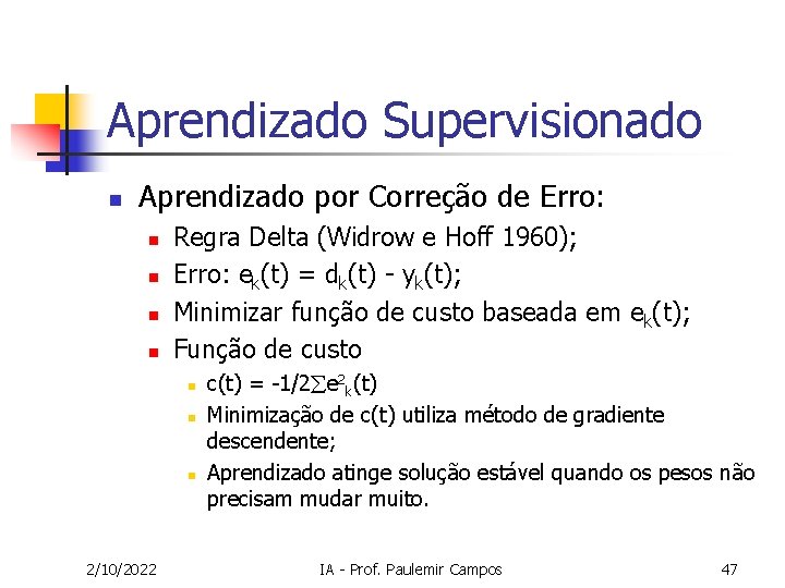 Aprendizado Supervisionado n Aprendizado por Correção de Erro: n n Regra Delta (Widrow e