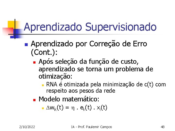 Aprendizado Supervisionado n Aprendizado por Correção de Erro (Cont. ): n Após seleção da